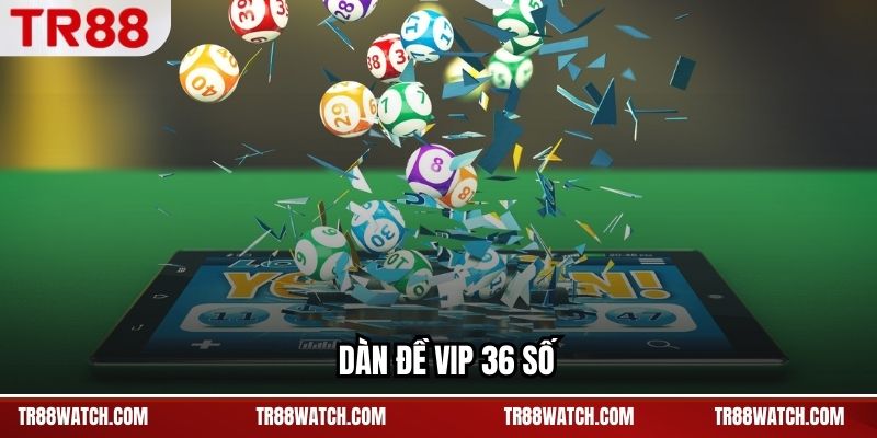 Dàn Đề Vip 36 Số TR88 - Phạm Vi Phủ Rộng, Dễ Kiểm Soát Dàn Đề Vip 36 Số TR88 - Phạm Vi Phủ Rộng, Dễ Kiểm Soát